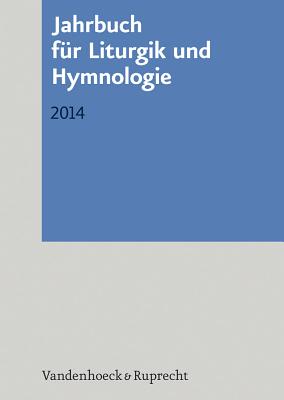 Jahrbuch Fur Liturgik Und Hymnologie: 2014 - Deeg, Alexander (Editor), and Scheitler, Irmgard (Editor), and Wissemann-Garbe, Daniela (Editor)