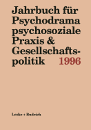 Jahrbuch Fur Psychodrama Psychosoziale Praxis & Gesellschaftspolitik 1996