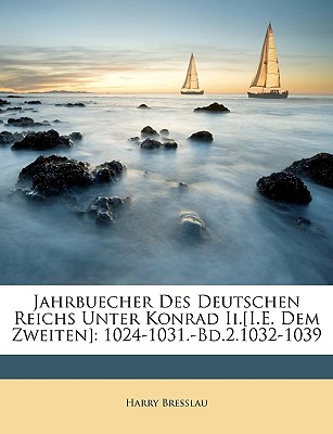 Jahrbuecher Des Deutschen Reichs Unter Konrad II.[I.E. Dem Zweiten]: 1024-1031.-Bd.2.1032-1039 - Bresslau, Harry