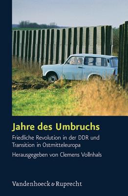 Jahre des Umbruchs: Friedliche Revolution in der DDR und Transition in Ostmitteleuropa - Vollnhals, Clemens (Editor)