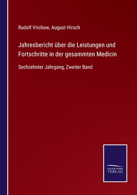 Jahresbericht ber die Leistungen und Fortschritte in der gesammten Medicin: Sechzehnter Jahrgang, Zweiter Band - Virchow, Rudolf (Editor), and Hirsch, August (Editor)