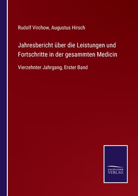 Jahresbericht ber die Leistungen und Fortschritte in der gesammten Medicin: Vierzehnter Jahrgang, Erster Band - Virchow, Rudolf (Editor), and Hirsch, Augustus (Editor)