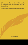 Jahresbericht Der Landes-Rabbinerschule in Budapest Fur Das Schuljahr 1878-79, Voran Geht: Das Mosaisch-Talmudische Polizeirecht (1879)