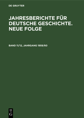 Jahresberichte F?r Deutsche Geschichte. Neue Folge. Band 11/12, Jahrgang 1959/60 - Akademie Der Wissenschaften Der Ddr (Editor)