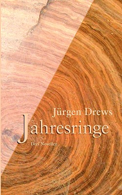 Jahresringe: Drei Novellen - Drews, J?rgen