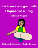J'ai cras une grenouille I Squashed a Frog: Livre d'images pour enfants Franais-Anglais (dition bilingue)