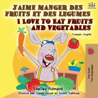 J'aime manger des fruits et des legumes I Love to Eat Fruits and Vegetables: French English Bilingual Book - Admont, Shelley, and Books, Kidkiddos