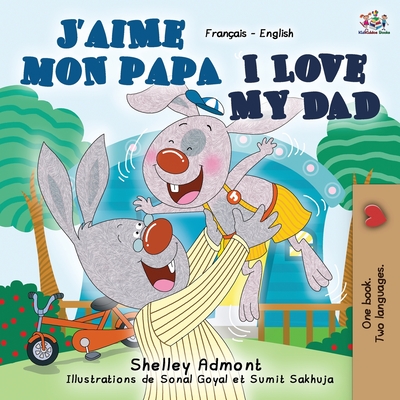J'aime mon papa I Love My Dad: French English Bilingual Book - Admont, Shelley, and Books, Kidkiddos