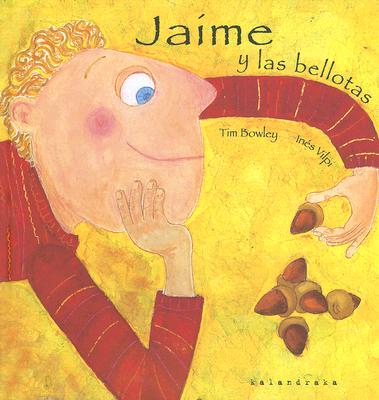 Jaime y Las Bellotas - Bowley, Tim, and Vilpi, Ines (Illustrator)