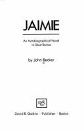 Jaimie: An Autobiographical Novel in Short Stories - Becker, John Leonard