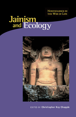 Jainism and Ecology: Nonviolence in the Web of Life - Chapple, Christopher Key, Ph.D. (Editor)