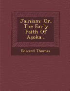 Jainism: Or, the Early Faith of a Oka...