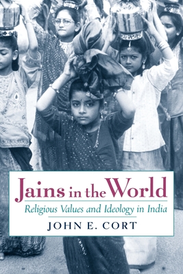 Jains in the World: Religious Values and Ideology in India - Cort, John E