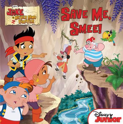Jake and the Never Land Pirates Save Me, Smee! - Disney Books, and LaRose, Melinda
