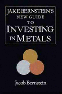Jake Bernstein's New Guide to Investing in Metals - Bernstein, Jake