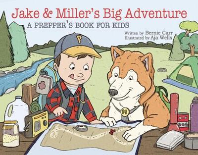 Jake & Miller's Big Adventure: A Prepper's Book for Kids - Carr, Bernie