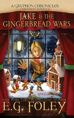 Jake & The Gingerbread Wars (A Gryphon Chronicles Christmas Novella) - Foley, E G