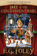 Jake & the Gingerbread Wars (a Gryphon Chronicles Christmas Novella)