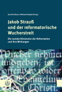 Jakob Strauss Und Der Reformatorische Wucherstreit: Die Soziale Dimension Der Reformation Und Ihre Wirkungen