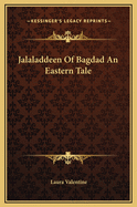 Jalaladdeen of Bagdad an Eastern Tale