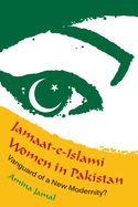 Jamaat-E-Islami Women in Pakistan: Vanguard of a New Modernity?