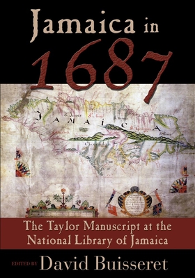 Jamaica in 1687: The Taylor Manuscript at the National Library of Jamaica - Buisseret, David (Editor)