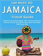 JAMAICA Travel Guide: Historical and Cultural Sights, TOP 7 Jamaica Beaches, Extreme Activity, Eat & Drink, Must Know Information (100 Travel Tips)