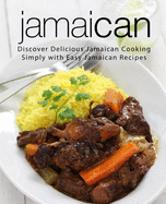 Jamaican: Discover Delicious Jamaican Cooking Simply with Easy Jamaican Recipes (2nd Edition)