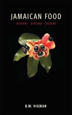 Jamaican Food: History, Biology, Culture - Higman, B W