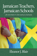 Jamaican Teachers, Jamaican Schools: Life and Work in 21st Century Schools