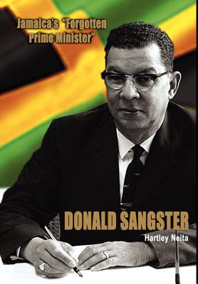 Jamaica's Forgotten Prime Minister - Donald Sangster - Neita, Hartley, and Neita, Michelle (Editor), and Senior, Olive (Foreword by)