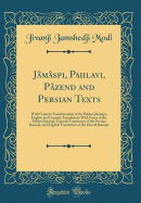 Jamaspi, Pahlavi, Pazend and Persian Texts: With Gujarati Transliteration of the Pahlavi Jamaspi, English and Gujarati Translations with Notes of the Pahlavi Jamaspi, Gujarati Translation of the Persian Jamaspi, and English Translation of the