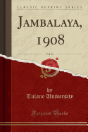 Jambalaya, 1908, Vol. 13 (Classic Reprint)