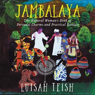Jambalaya: The Natural Woman's Book of Personal Charms and Practical Rituals - Teish, Luisah (Read by)