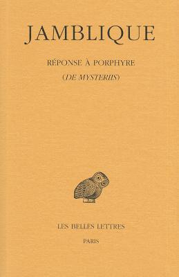 Jamblique. Reponse a Porphyre: de Mysteriis - Saffrey, Henri-Dominique (Translated by), and Segonds, Alain Philippe (Translated by)