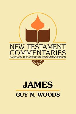 James: A Commentary on the Epistle of James - Woods, Guy N, and Goodpasture, B C (Introduction by)