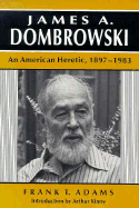 James a Dombrowski: An American Heretic, 1897-1983