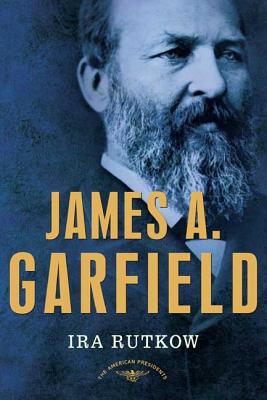 James A. Garfield: The American Presidents Series: The 20th President, 1881 - Rutkow, Ira, and Schlesinger, Arthur M (Editor)