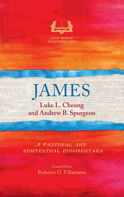 James: A Pastoral and Contextual Commentary - Cheung, Luke L, and Spurgeon, Andrew B