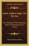 James Addison Ingle, Yin Teh-Sen: First Bishop of the Missionary District of Hankow, China (1913)