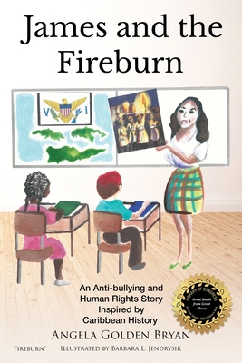 James and the Fireburn: An Anti-bullying and Human Rights Story Inspired by Caribbean History - Bryan, Angela Golden