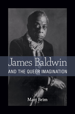 James Baldwin and the Queer Imagination - Brim, Matt