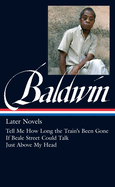 James Baldwin: Later Novels (Loa #272): Tell Me How Long the Train's Been Gone / If Beale Street Could Talk / Just Above My Head