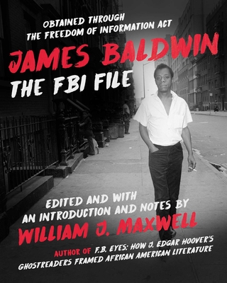 James Baldwin: The FBI File - Maxwell, William J, Professor (Editor)