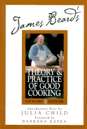 James Beard's Theory & Practice of Good Cooking - Beard, James, and Child, Julia, and Kafka, Barbara
