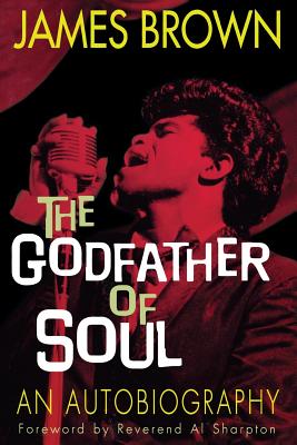 James Brown: The Godfather of Soul - Brown, James, and Tucker, Bruce, and Sharpton, Al (Foreword by)