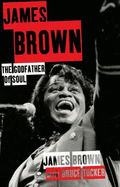 James Brown: The Godfather of Soul - Brown, James, and Tucker, Bruce