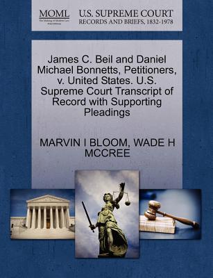 James C. Beil and Daniel Michael Bonnetts, Petitioners, V. United States. U.S. Supreme Court Transcript of Record with Supporting Pleadings - Bloom, Marvin I, and McCree, Wade H