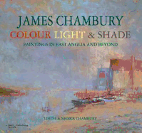 James Chambury - Colour, Light & Shade: Paintings in East Anglia and Beyond
