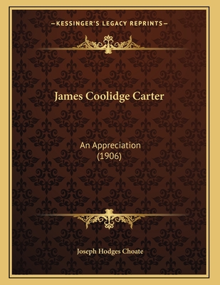 James Coolidge Carter: An Appreciation (1906) - Choate, Joseph Hodges